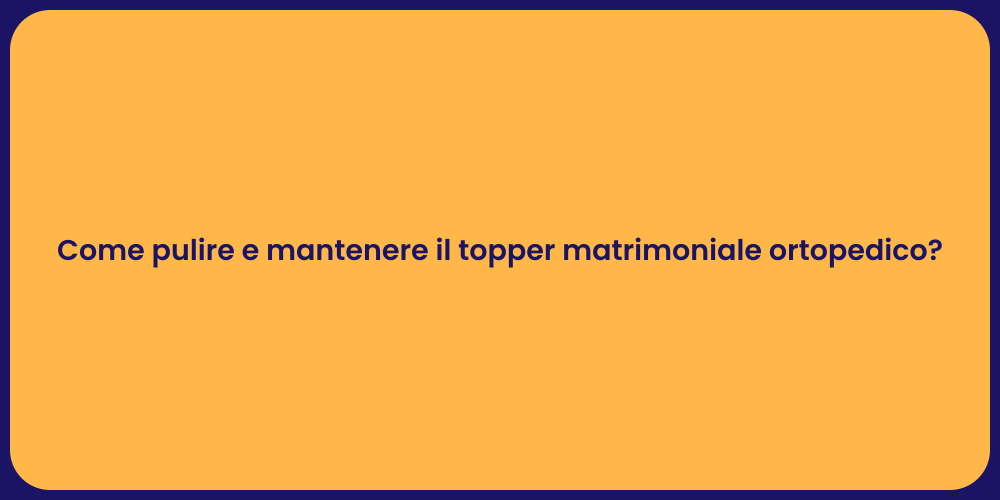 Cura e pulizia del topper matrimoniale