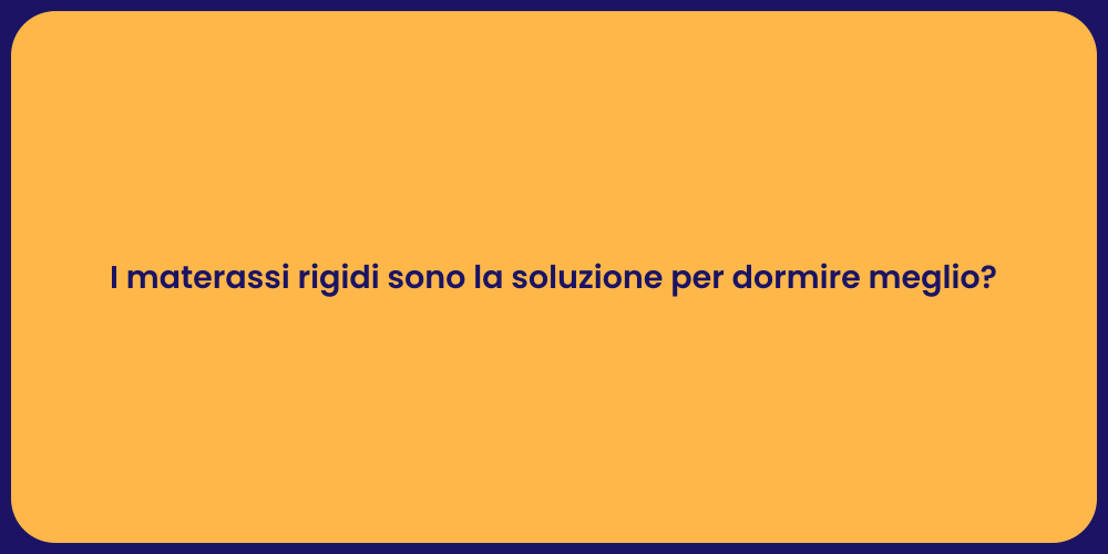 I materassi rigidi sono la soluzione per dormire meglio?