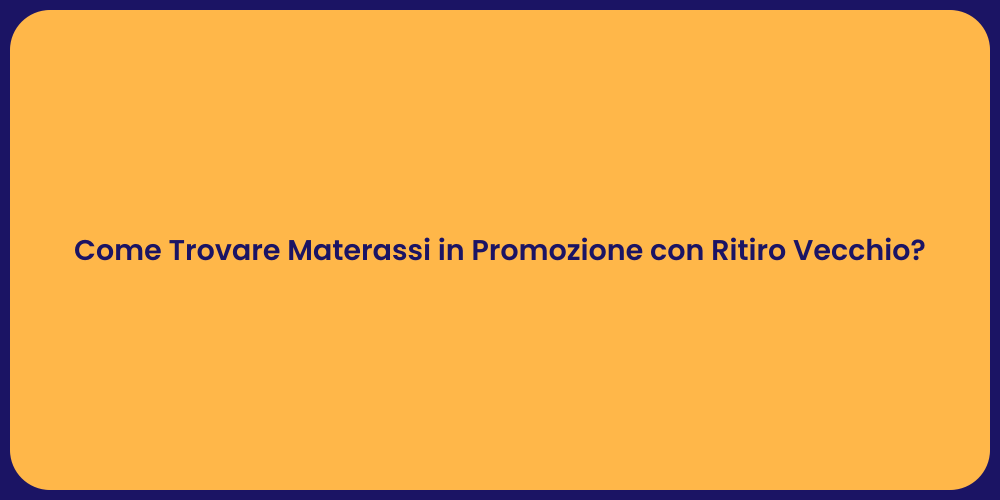 Come Trovare Materassi in Promozione con Ritiro Vecchio?