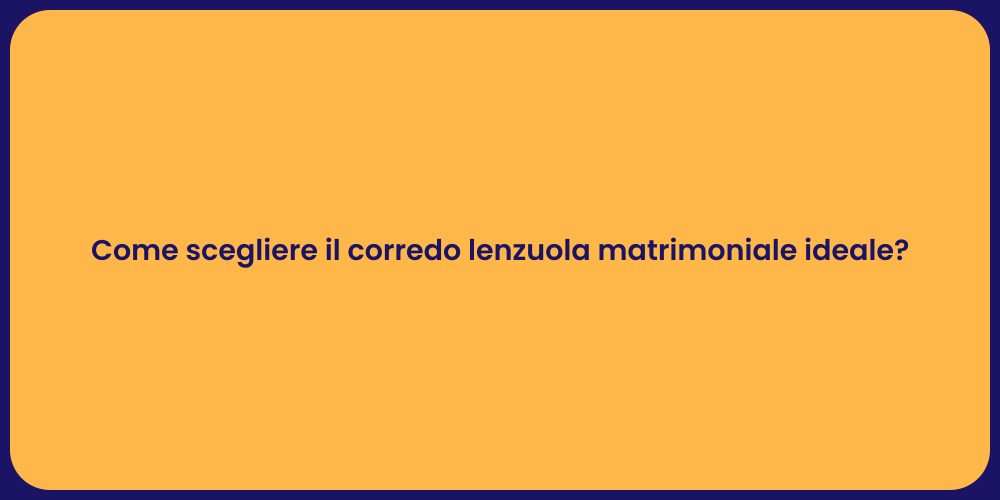 Come scegliere il corredo lenzuola matrimoniale ideale?