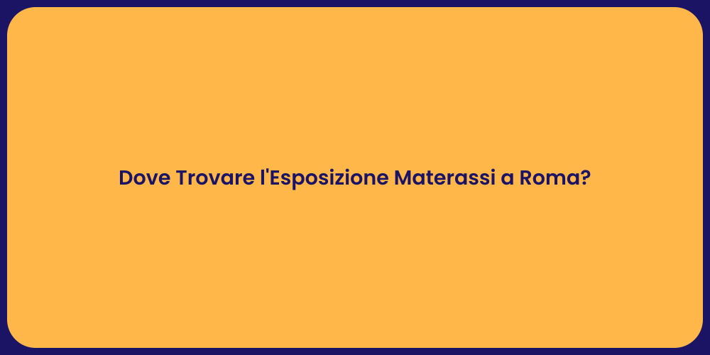 Dove Trovare l'Esposizione Materassi a Roma?