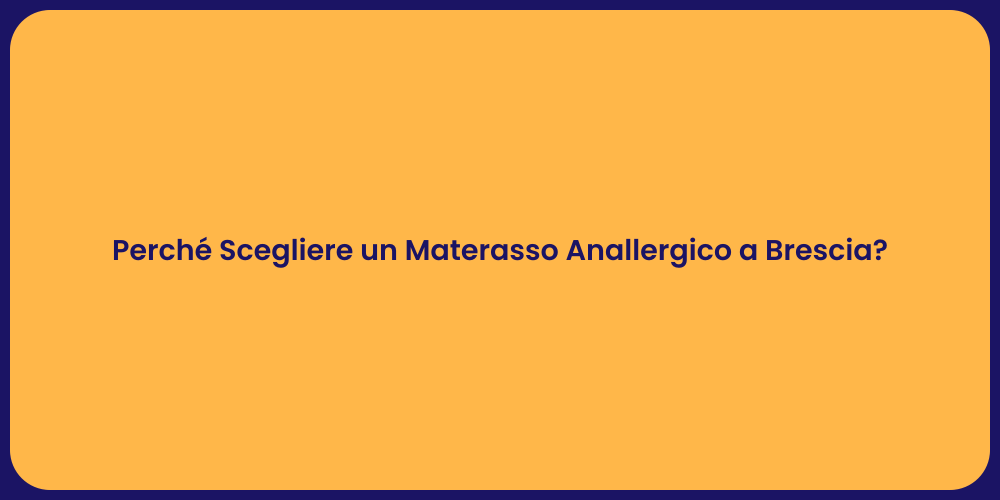 Perché Scegliere un Materasso Anallergico a Brescia?