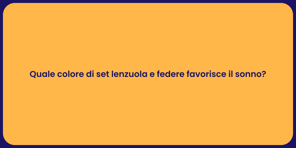 Quale colore di set lenzuola e federe favorisce il sonno?