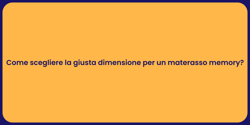 Come scegliere la giusta dimensione per un materasso memory?