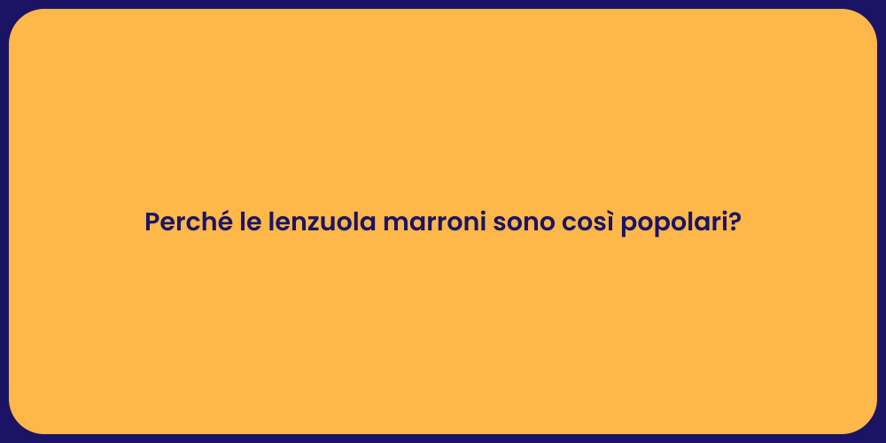 Perché le lenzuola marroni sono così popolari?