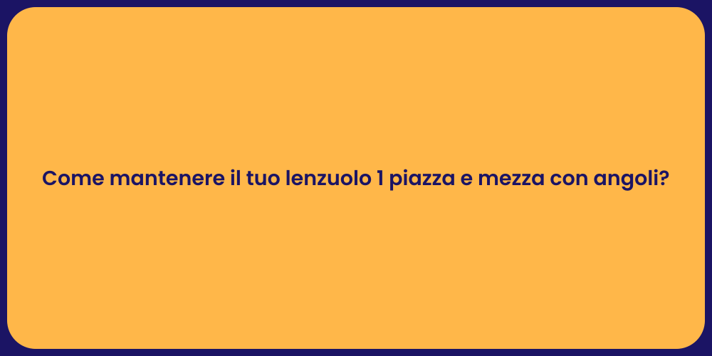 Come mantenere il tuo lenzuolo 1 piazza e mezza con angoli?