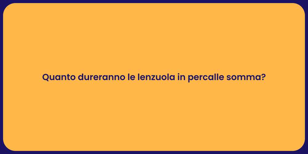 Quanto dureranno le lenzuola in percalle somma?