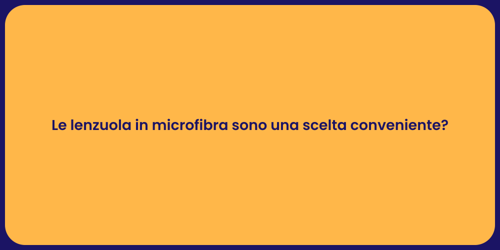 Le lenzuola in microfibra sono una scelta conveniente?