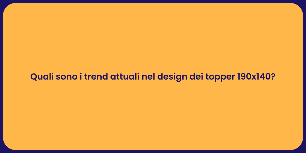 Quali sono i trend attuali nel design dei topper 190x140?