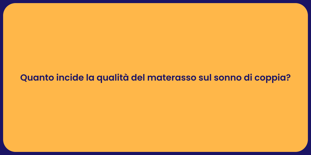Quanto incide la qualità del materasso sul sonno di coppia?