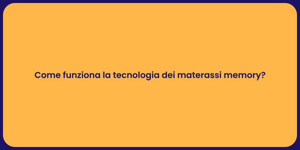 Come funziona la tecnologia dei materassi memory?