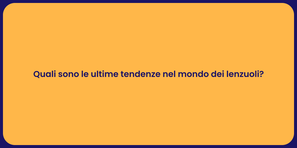 Quali sono le ultime tendenze nel mondo dei lenzuoli?