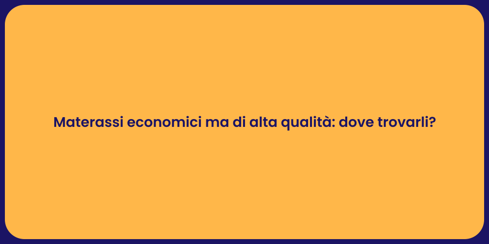 Materassi economici ma di alta qualità: dove trovarli?