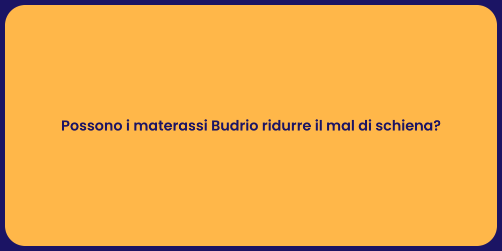 Possono i materassi Budrio ridurre il mal di schiena?