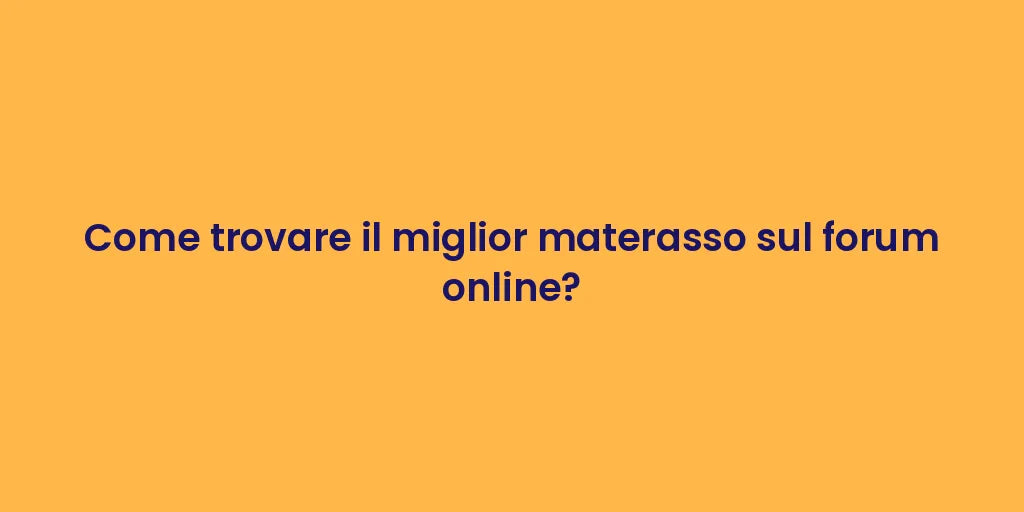 Come trovare il miglior materasso sul forum online?