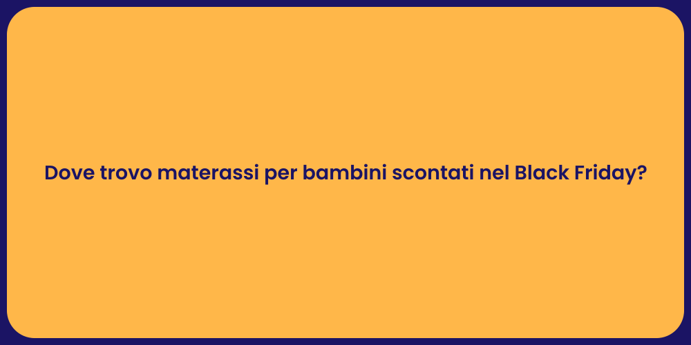 Dove trovo materassi per bambini scontati nel Black Friday?