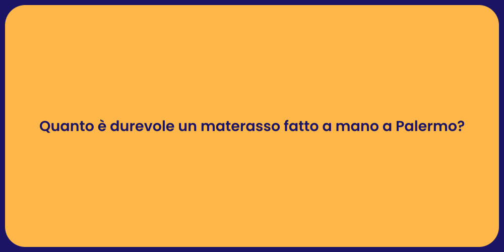 Quanto è durevole un materasso fatto a mano a Palermo?