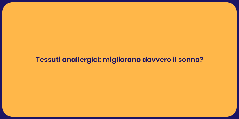 Tessuti anallergici: migliorano davvero il sonno?