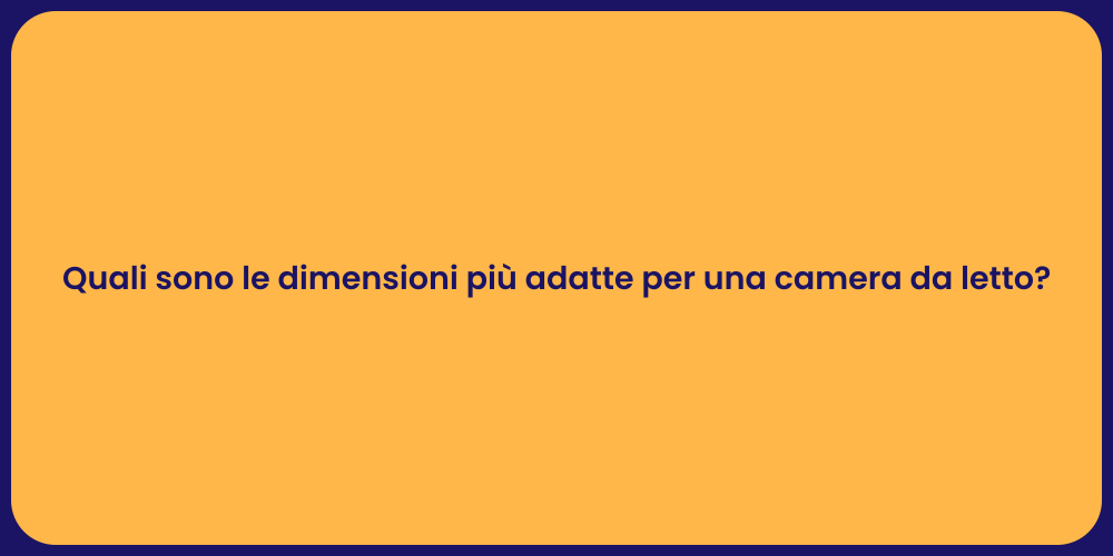 Quali sono le dimensioni più adatte per una camera da letto?