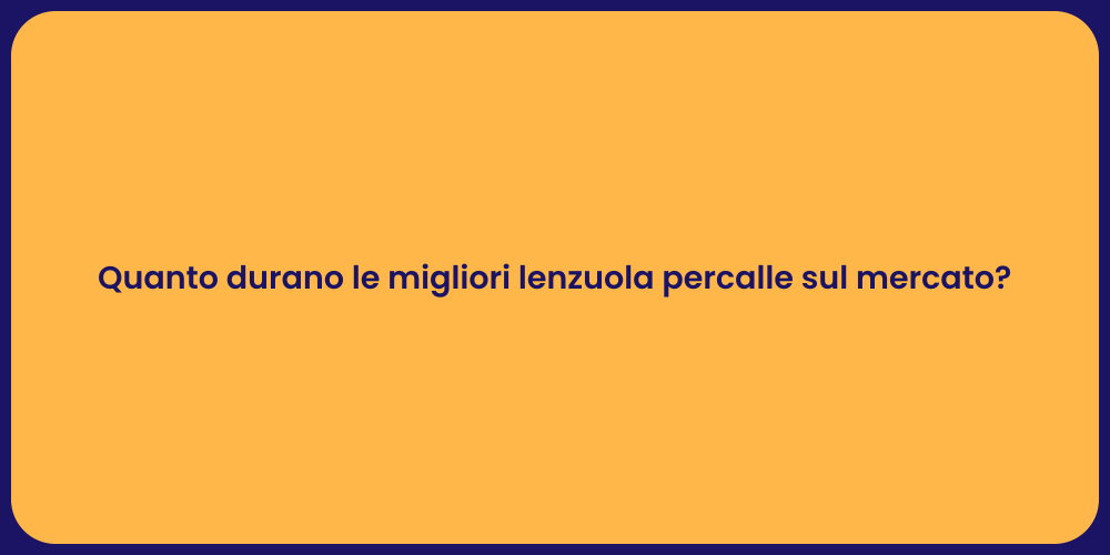 Quanto durano le migliori lenzuola percalle sul mercato?