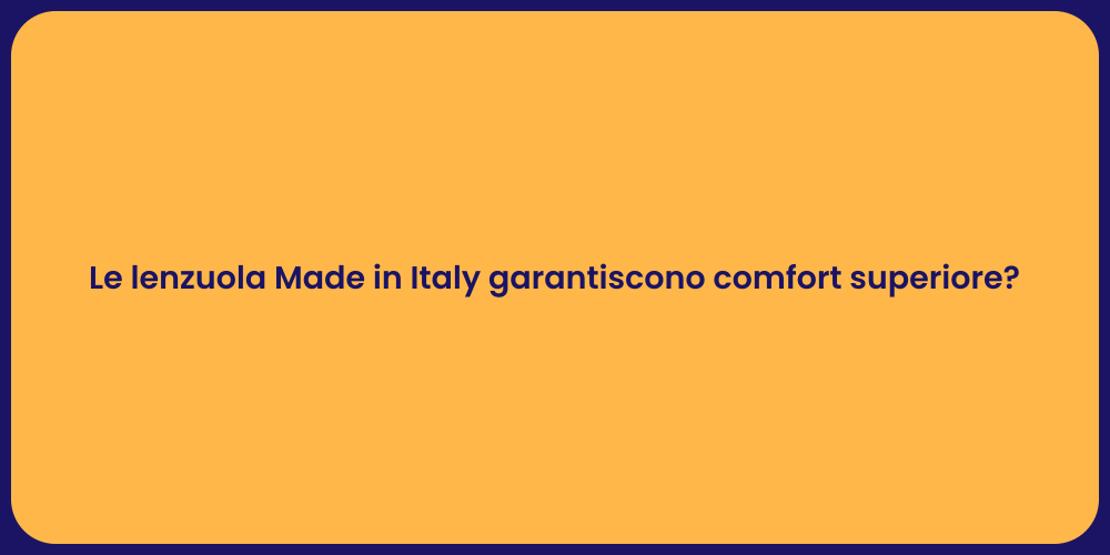 Le lenzuola Made in Italy garantiscono comfort superiore?