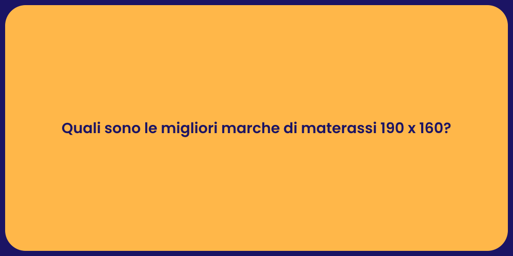Quali sono le migliori marche di materassi 190 x 160?