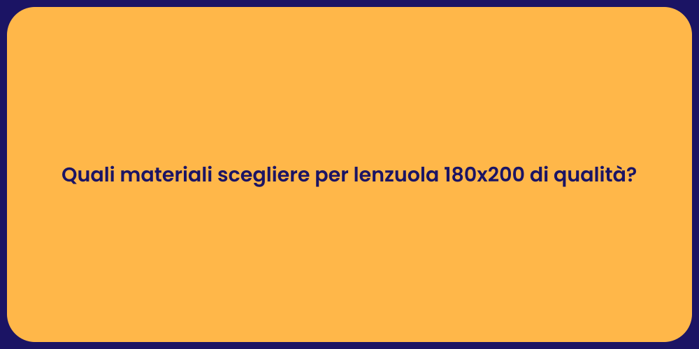 Quali materiali scegliere per lenzuola 180x200 di qualità ?