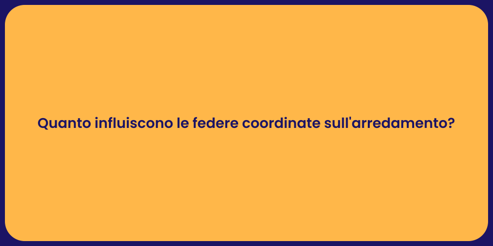 Quanto influiscono le federe coordinate sull'arredamento?