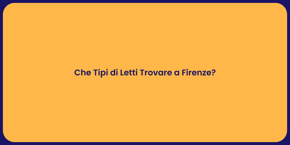 Che Tipi di Letti Trovare a Firenze?