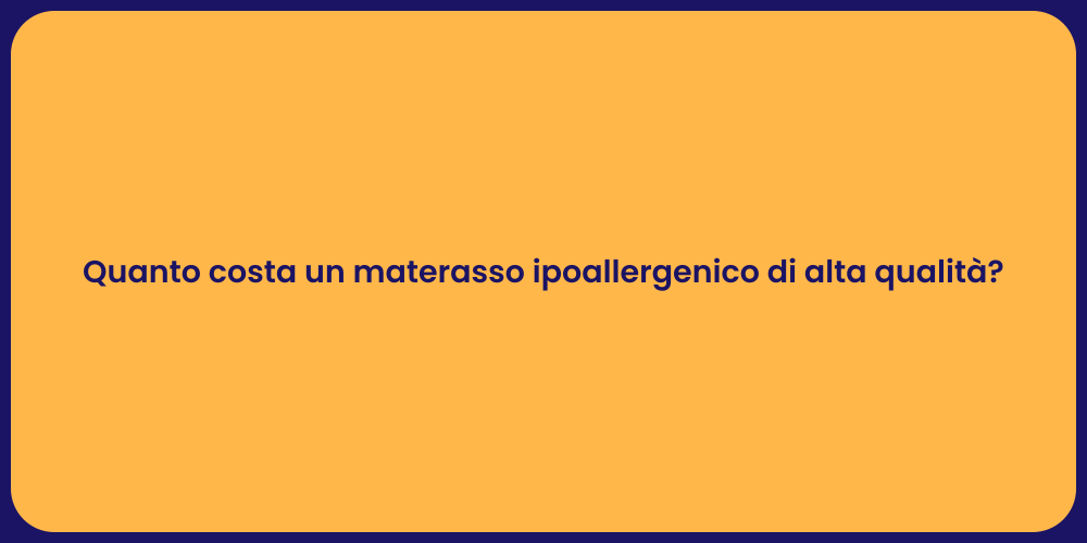 Quanto costa un materasso ipoallergenico di alta qualità?