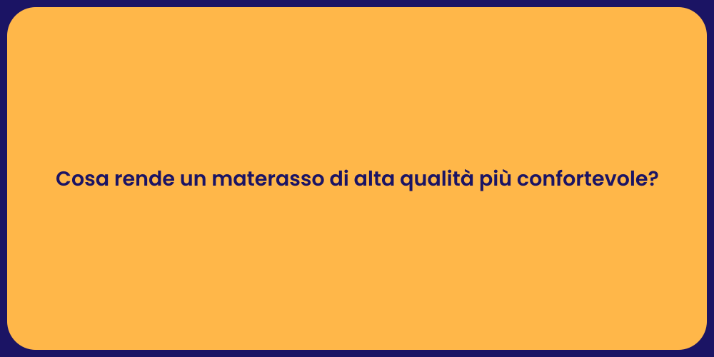 Cosa rende un materasso di alta qualità più confortevole?