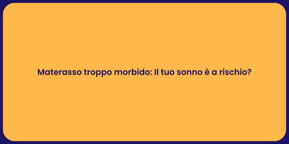 Materasso troppo morbido: Il tuo sonno è a rischio?