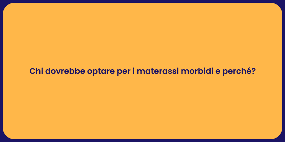 Chi dovrebbe optare per i materassi morbidi e perché?