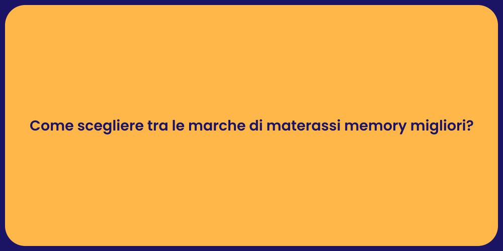 Come scegliere tra le marche di materassi memory migliori?
