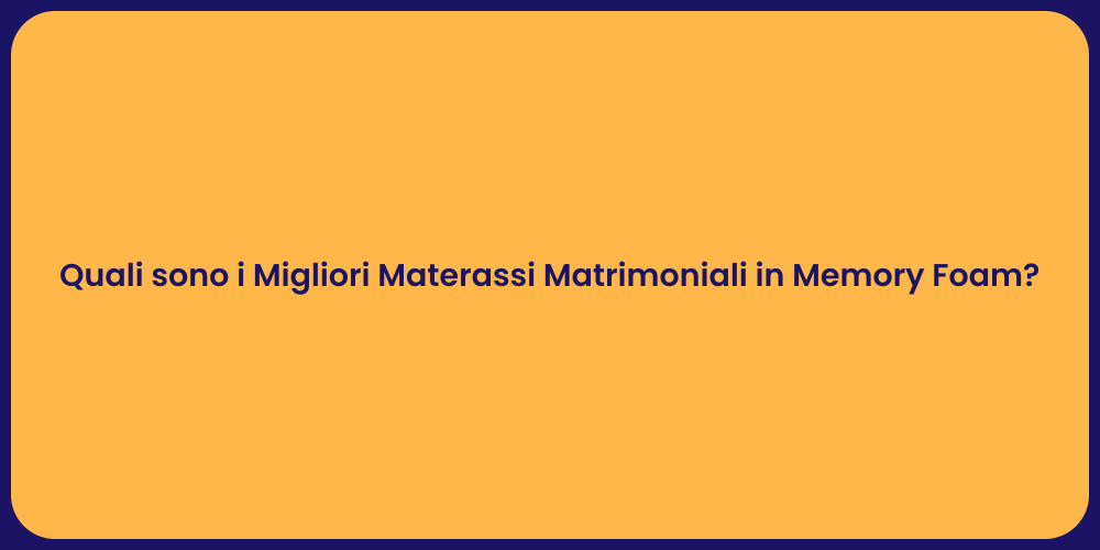 Quali sono i Migliori Materassi Matrimoniali in Memory Foam?