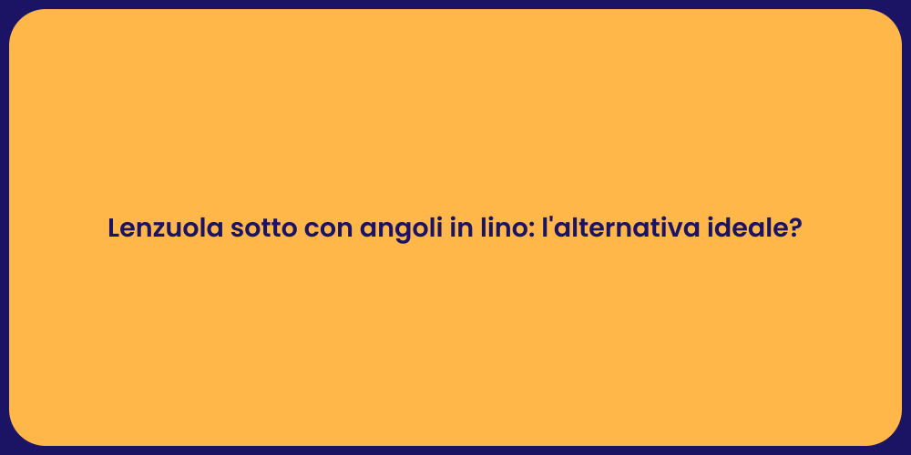 Lenzuola sotto con angoli in lino: l'alternativa ideale?