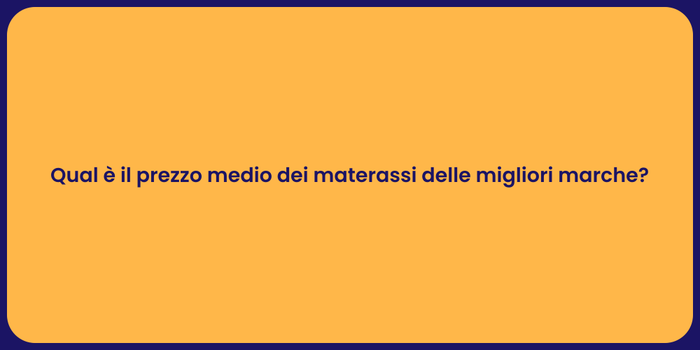 Qual è il prezzo medio dei materassi delle migliori marche?