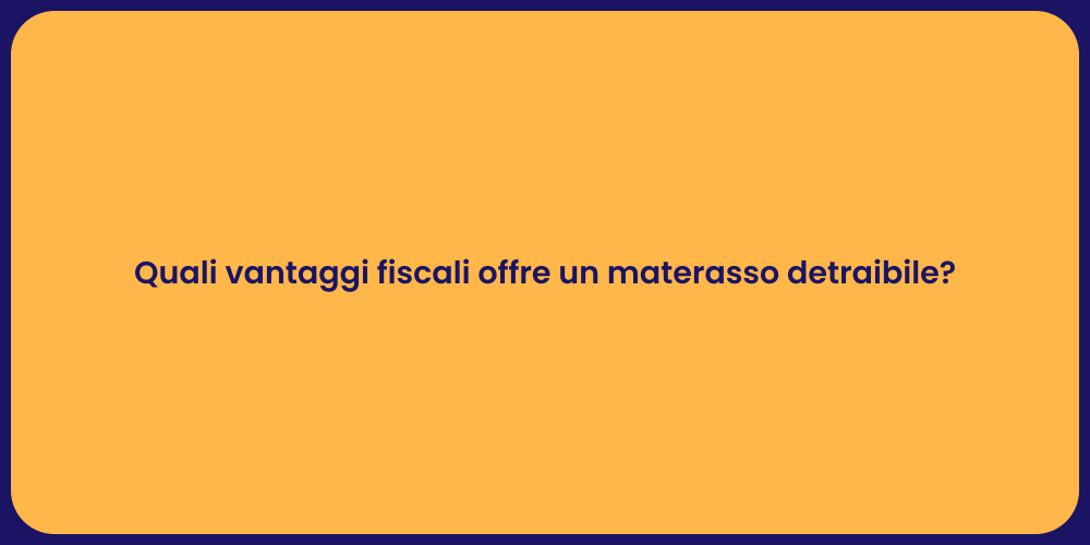 Quali vantaggi fiscali offre un materasso detraibile?