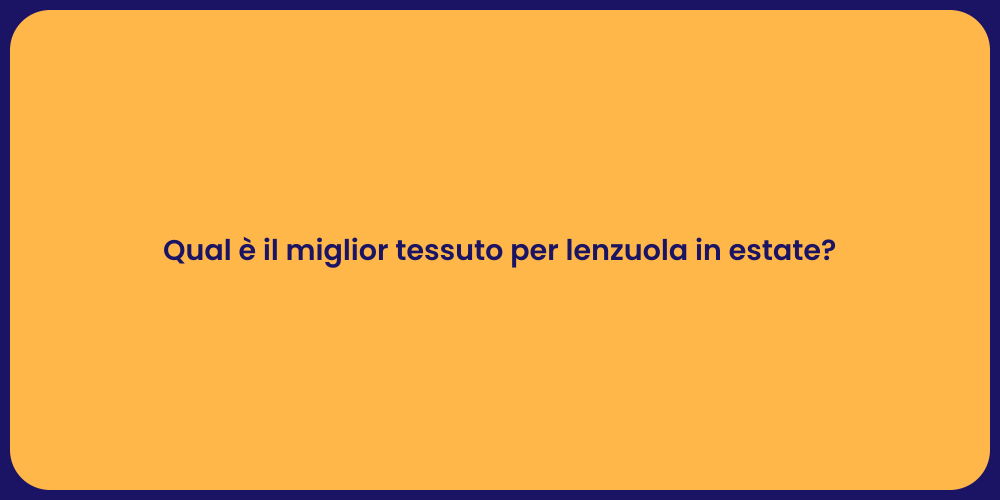Qual è il miglior tessuto per lenzuola in estate?