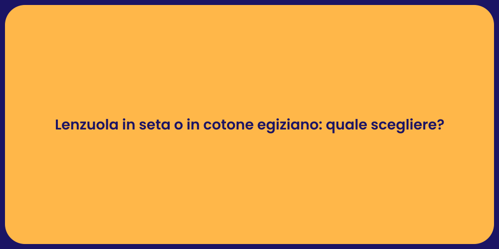 Lenzuola in seta o in cotone egiziano: quale scegliere?
