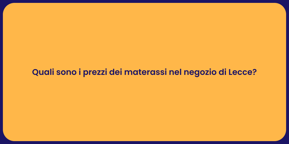 Quali sono i prezzi dei materassi nel negozio di Lecce?
