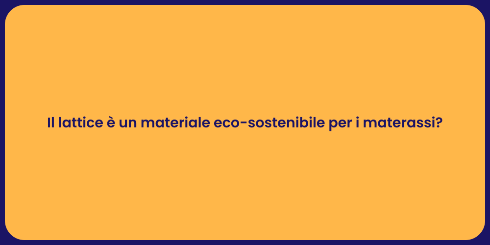 Il lattice è un materiale eco-sostenibile per i materassi?