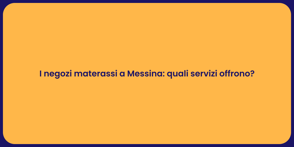 I negozi materassi a Messina: quali servizi offrono?