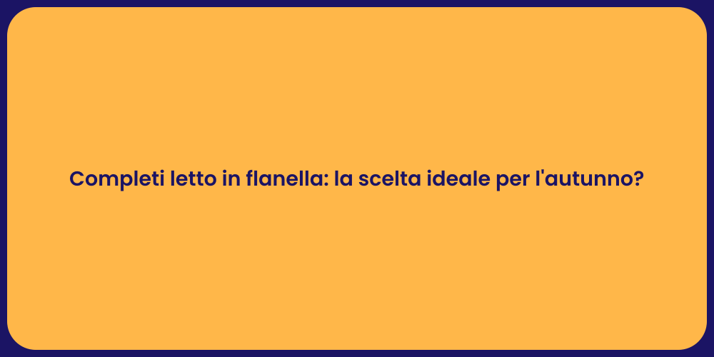 Completi letto in flanella: la scelta ideale per l'autunno?