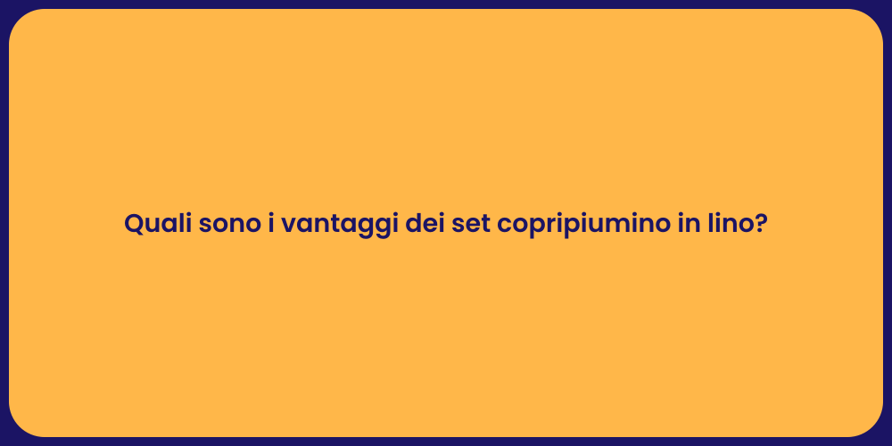 Quali sono i vantaggi dei set copripiumino in lino?
