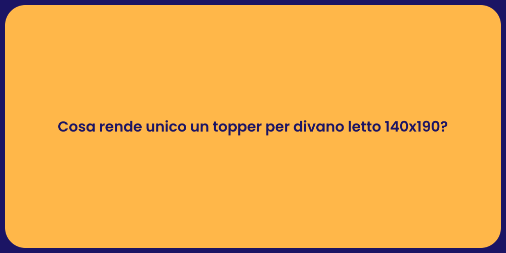 Cosa rende unico un topper per divano letto 140x190?