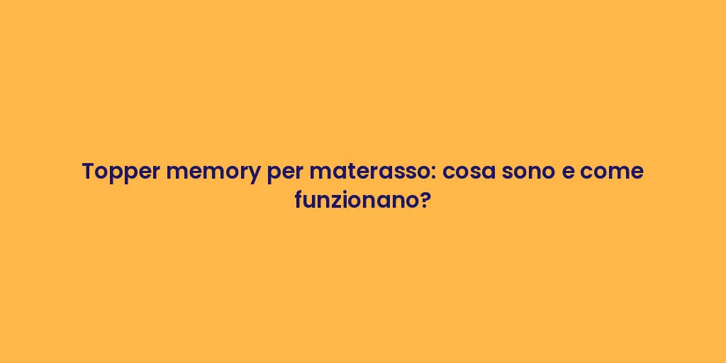 Topper memory per materasso: cosa sono e come funzionano?