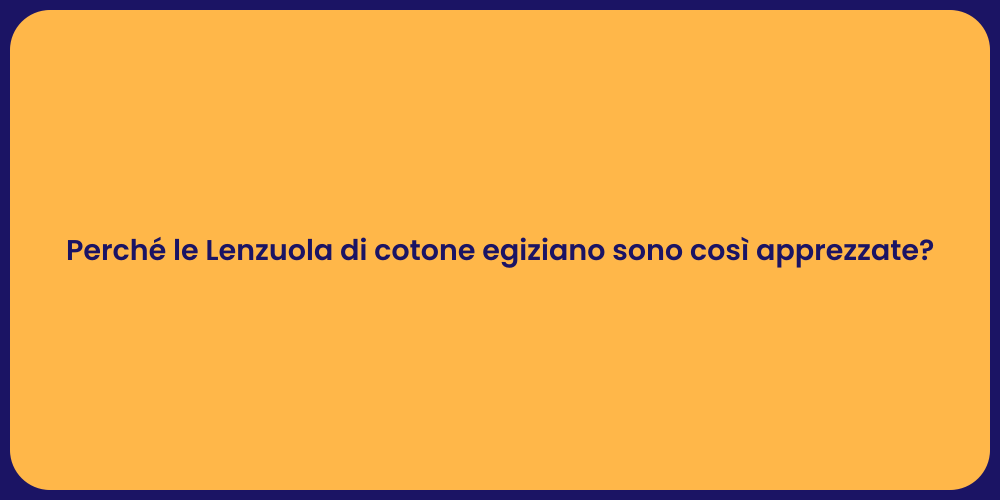 Perché le Lenzuola di cotone egiziano sono così apprezzate?