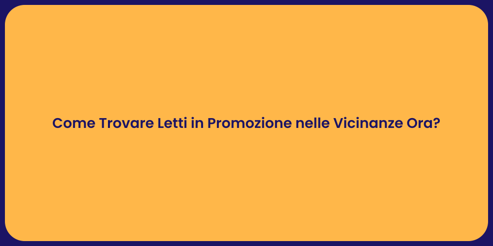 Come Trovare Letti in Promozione nelle Vicinanze Ora?