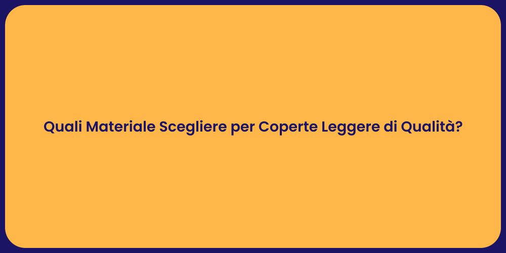 Quali Materiale Scegliere per Coperte Leggere di Qualità?